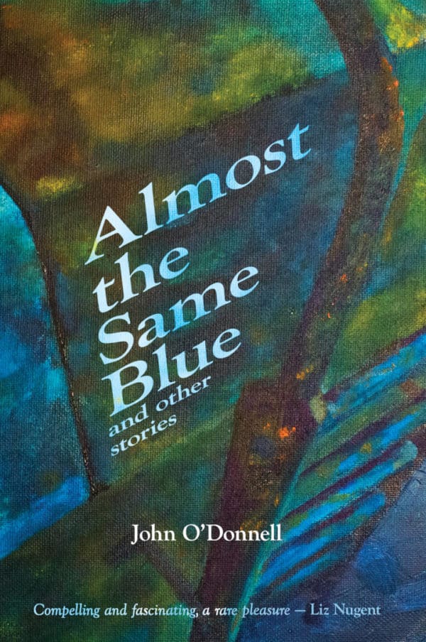 Almost the Same Blue Short Fiction Book by John O'Donnell published by Doire Press