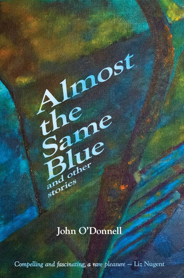 Almost the Same Blue Short Fiction Book by John O'Donnell published by Doire Press