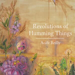 Revolutions of Humming Things Poetry Book by Aoife Reilly published by Doire Press