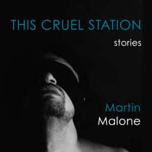 This Cruel Station Short Fiction by Martin Malone published by Doire Press